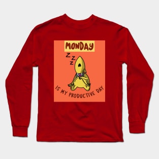 Monday is my productive day Long Sleeve T-Shirt